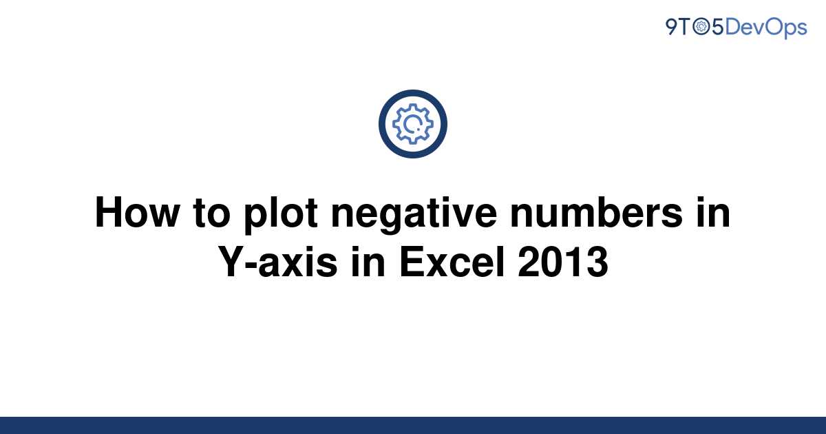 solved-how-to-plot-negative-numbers-in-y-axis-in-excel-9to5answer