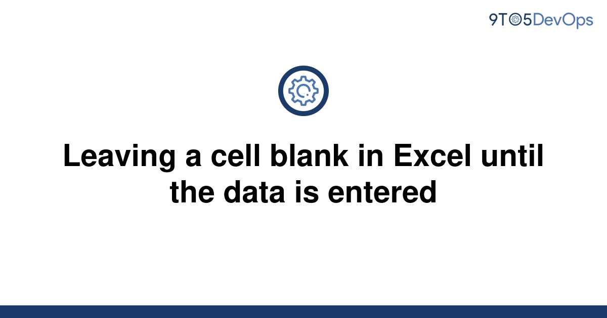 solved-leaving-a-cell-blank-in-excel-until-the-data-is-9to5answer