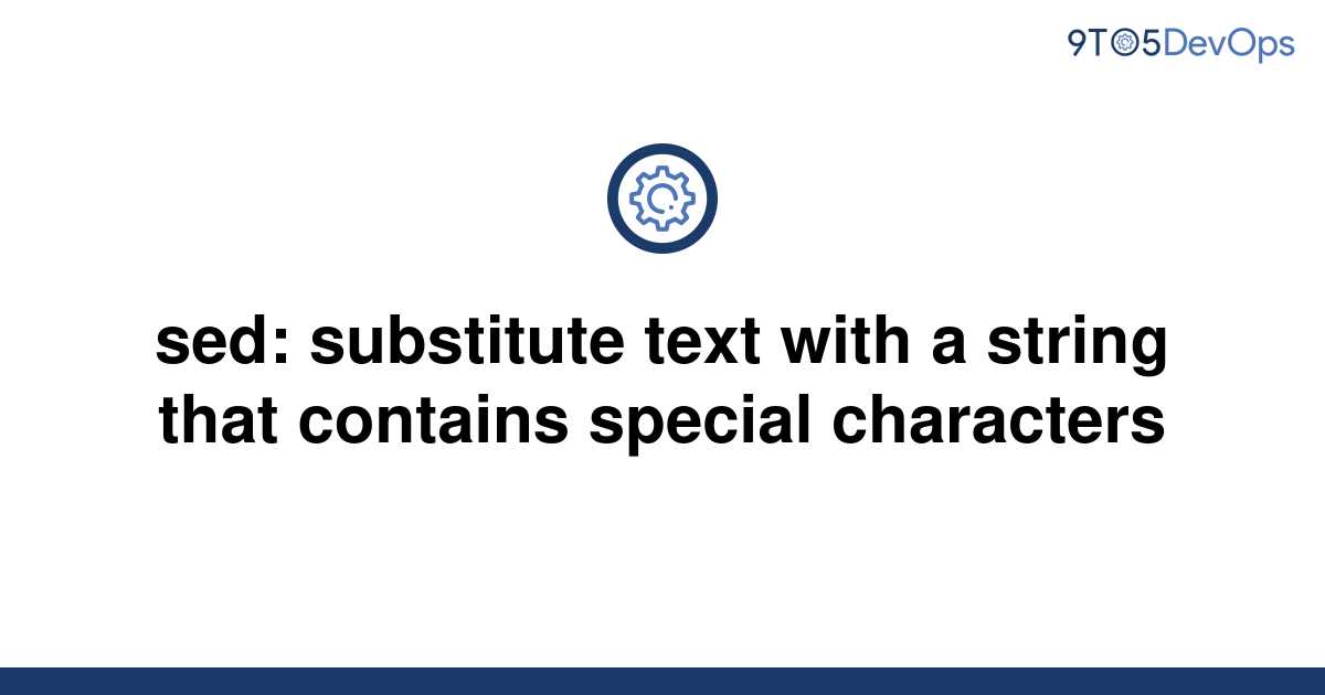 solved-sed-substitute-text-with-a-string-that-contains-9to5answer