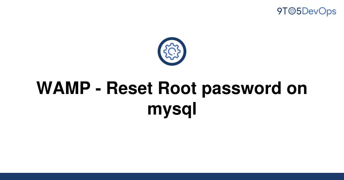 solved-wamp-reset-root-password-on-mysql-9to5answer