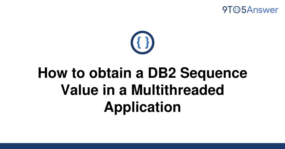 solved-how-to-obtain-a-db2-sequence-value-in-a-9to5answer