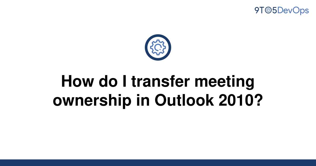 [Solved] How do I transfer meeting ownership in Outlook 9to5Answer