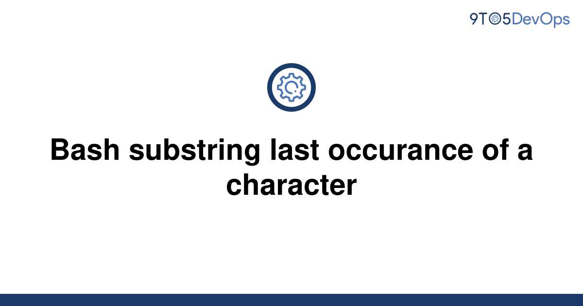 solved-bash-substring-last-occurance-of-a-character-9to5answer