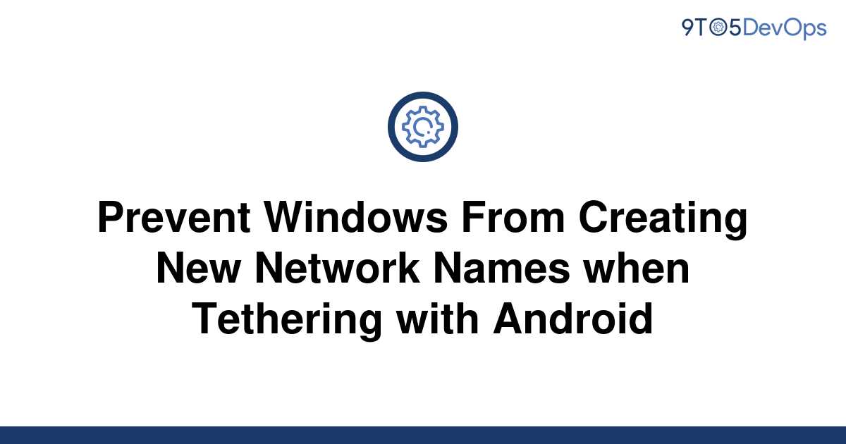 solved-prevent-windows-from-creating-new-network-names-9to5answer