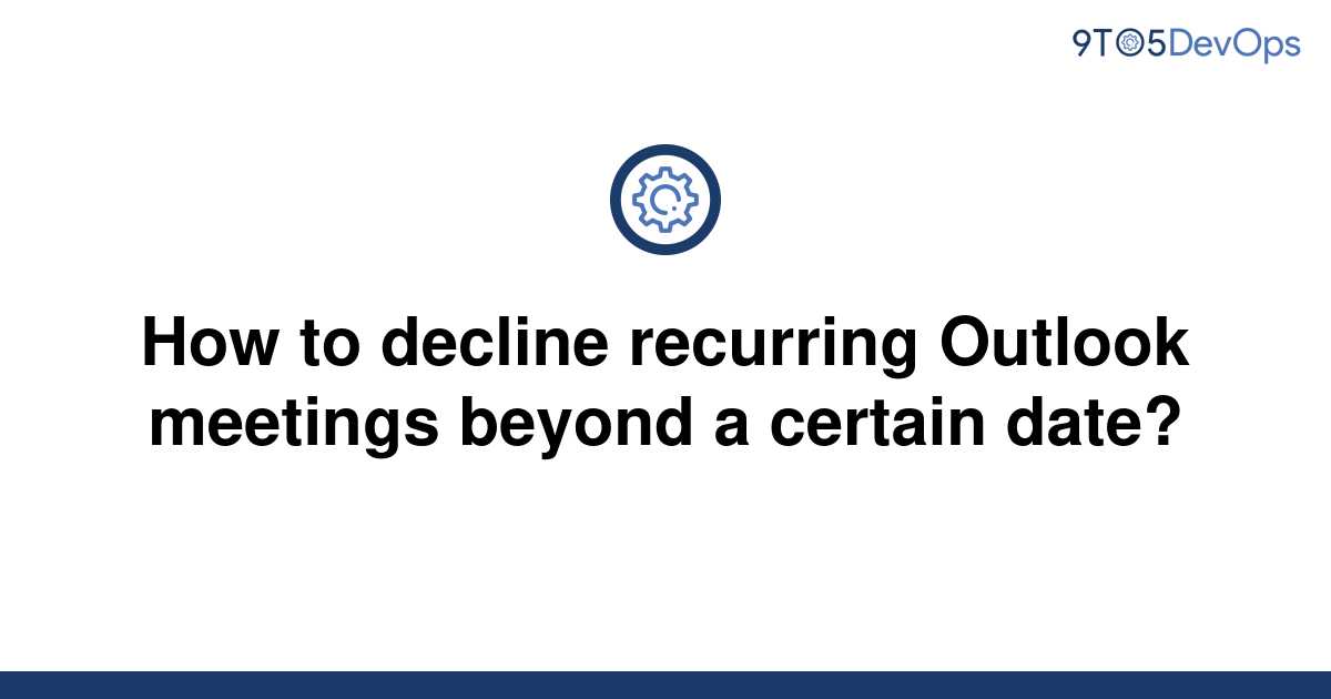 solved-how-to-decline-recurring-outlook-meetings-beyond-9to5answer