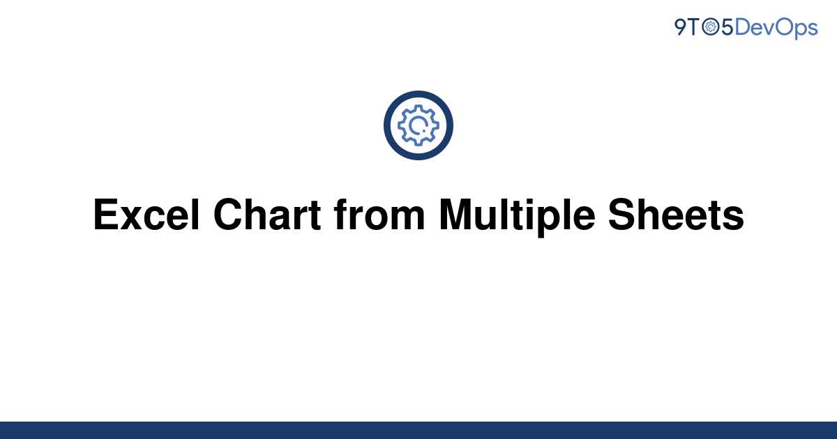 solved-excel-chart-from-multiple-sheets-9to5answer
