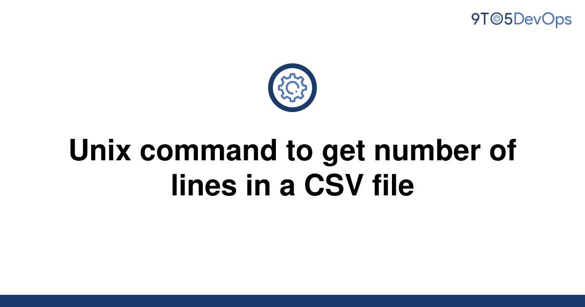 solved-unix-command-to-get-number-of-lines-in-a-csv-9to5answer