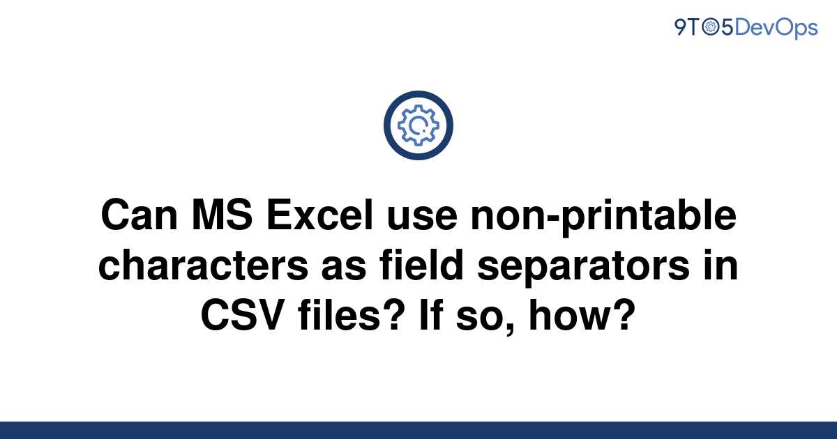 Solved Can Ms Excel Use Non Printable Characters As 9to5answer 7021