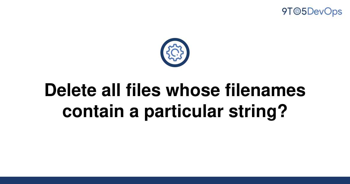 solved-delete-all-files-whose-filenames-contain-a-9to5answer