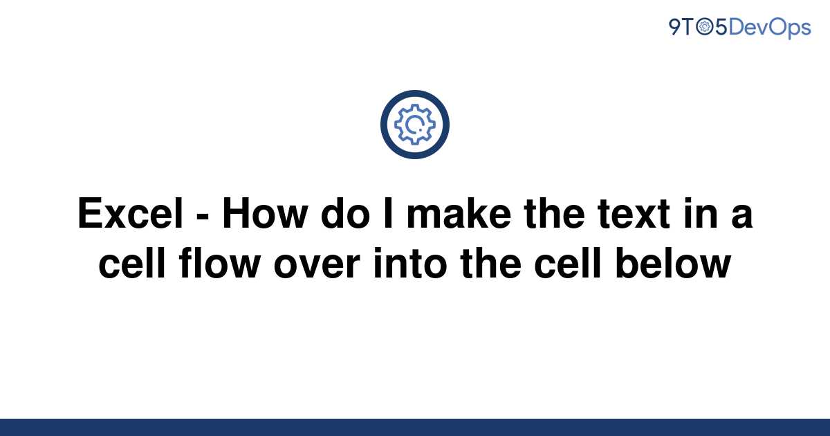 solved-excel-how-do-i-make-the-text-in-a-cell-flow-9to5answer