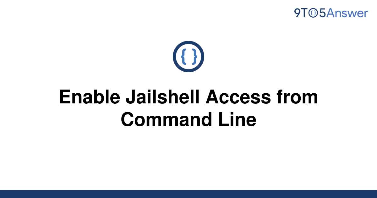 solved-enable-jailshell-access-from-command-line-9to5answer