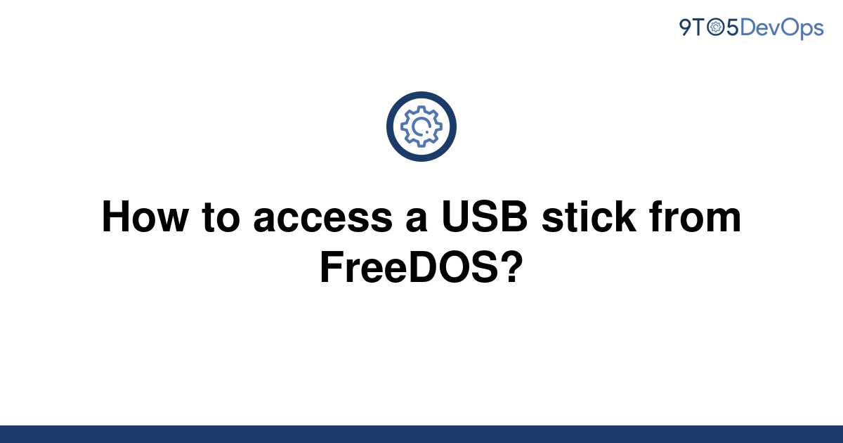 solved-how-to-access-a-usb-stick-from-freedos-9to5answer