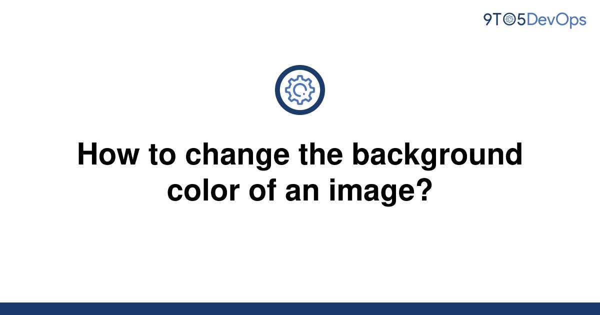 solved-how-to-change-the-background-color-of-an-image-9to5answer