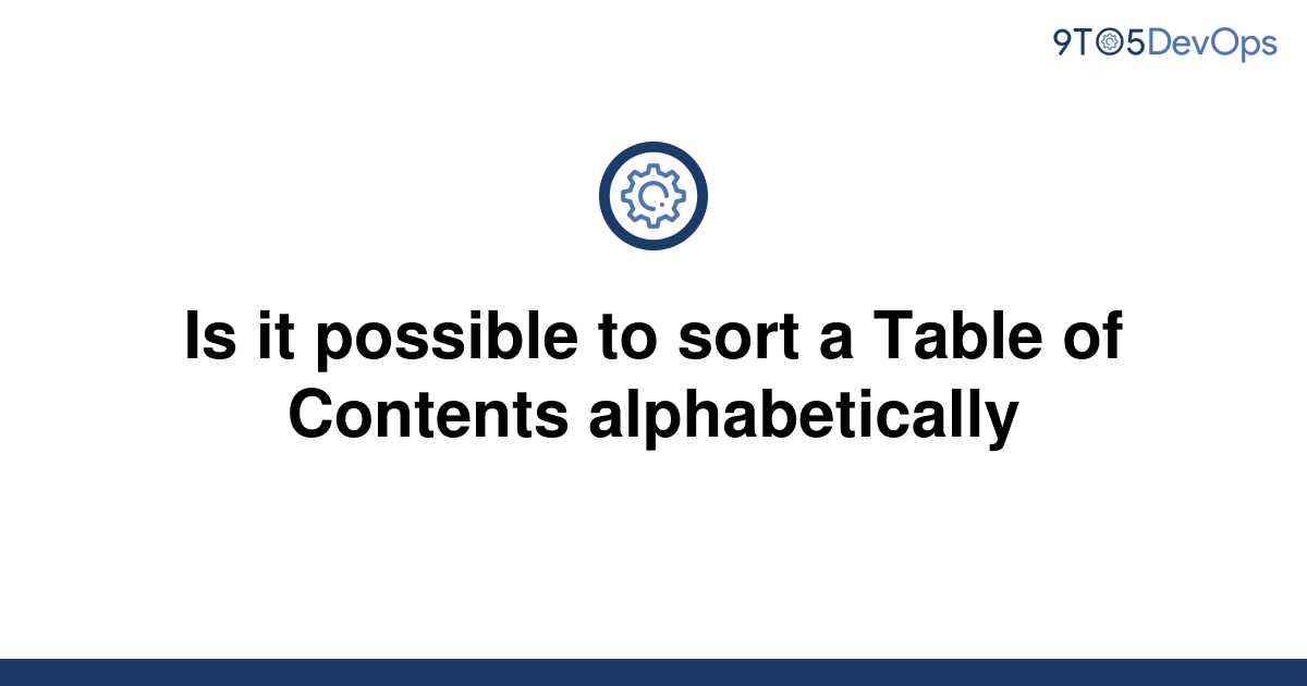 solved-is-it-possible-to-sort-a-table-of-contents-9to5answer