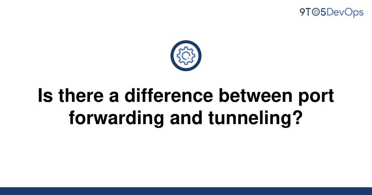 solved-is-there-a-difference-between-port-forwarding-9to5answer