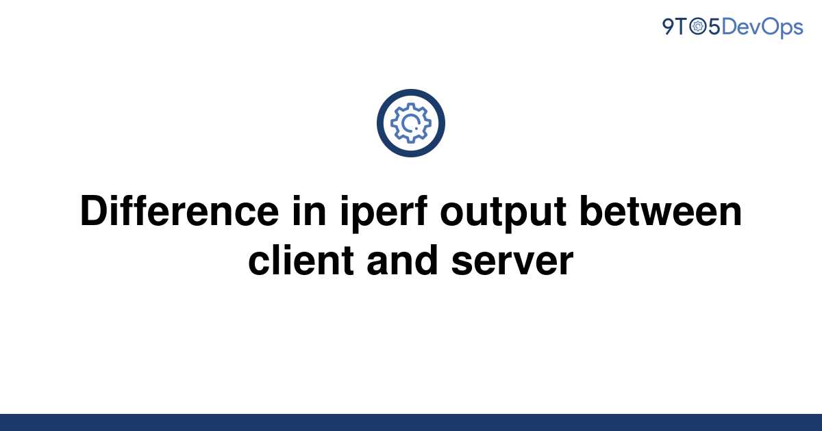 solved-difference-in-iperf-output-between-client-and-9to5answer