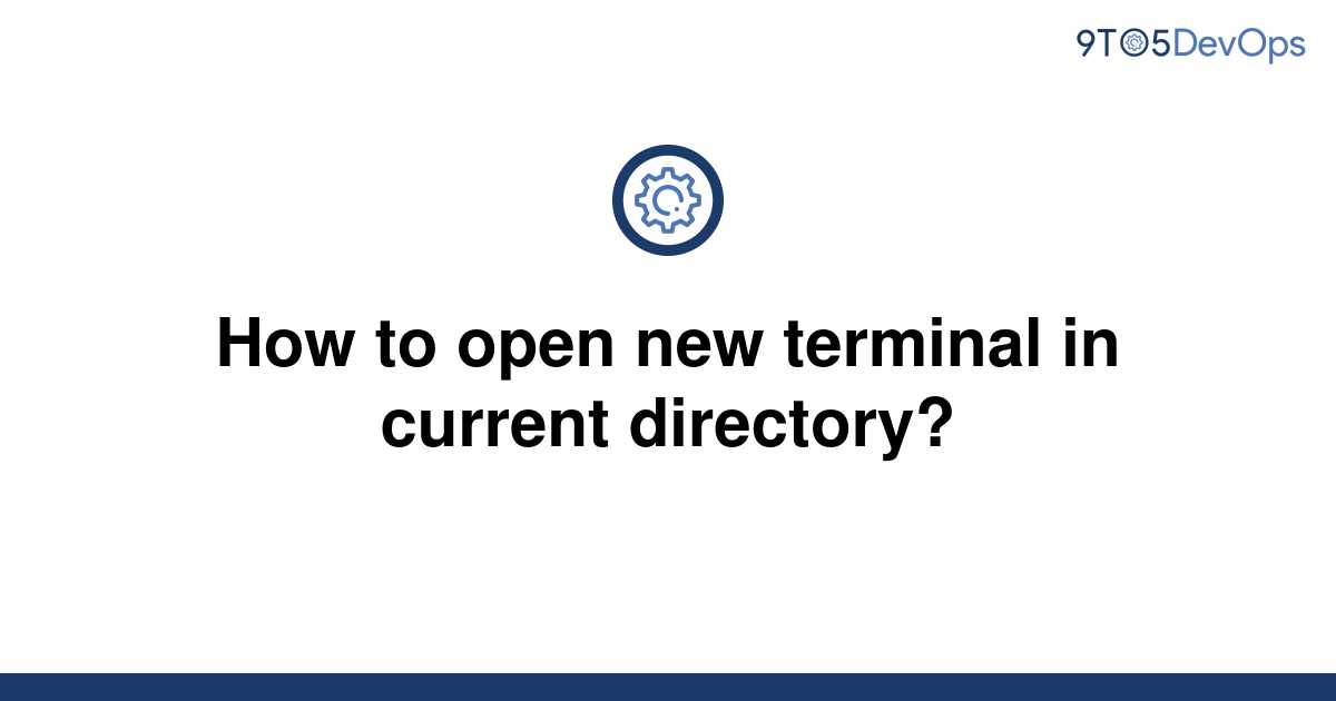 solved-how-to-open-new-terminal-in-current-directory-9to5answer