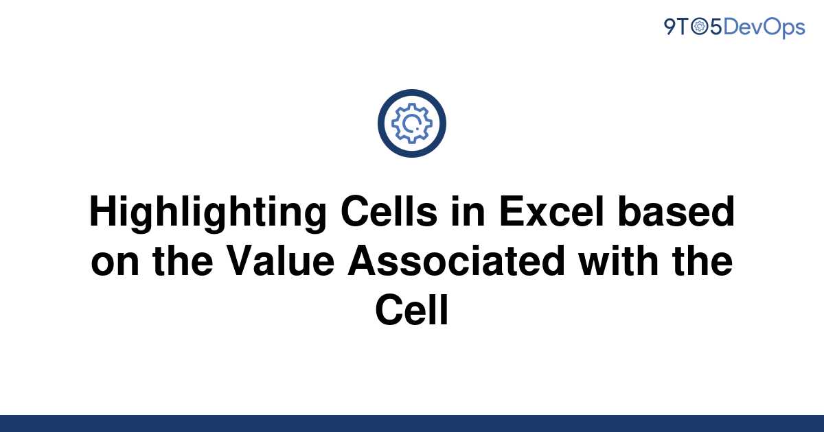 solved-highlighting-cells-in-excel-based-on-the-value-9to5answer