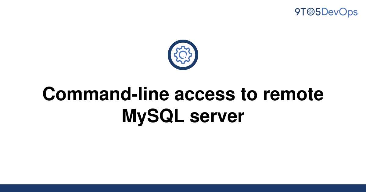 solved-command-line-access-to-remote-mysql-server-9to5answer