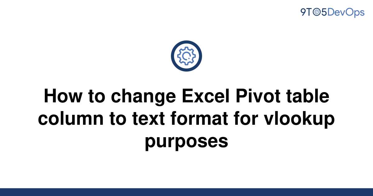 solved-how-to-change-excel-pivot-table-column-to-text-9to5answer