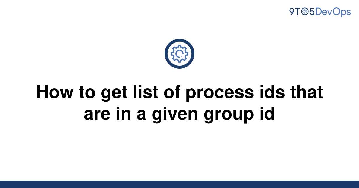 solved-how-to-get-list-of-process-ids-that-are-in-a-9to5answer