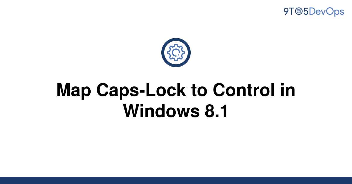 solved-map-caps-lock-to-control-in-windows-8-1-9to5answer