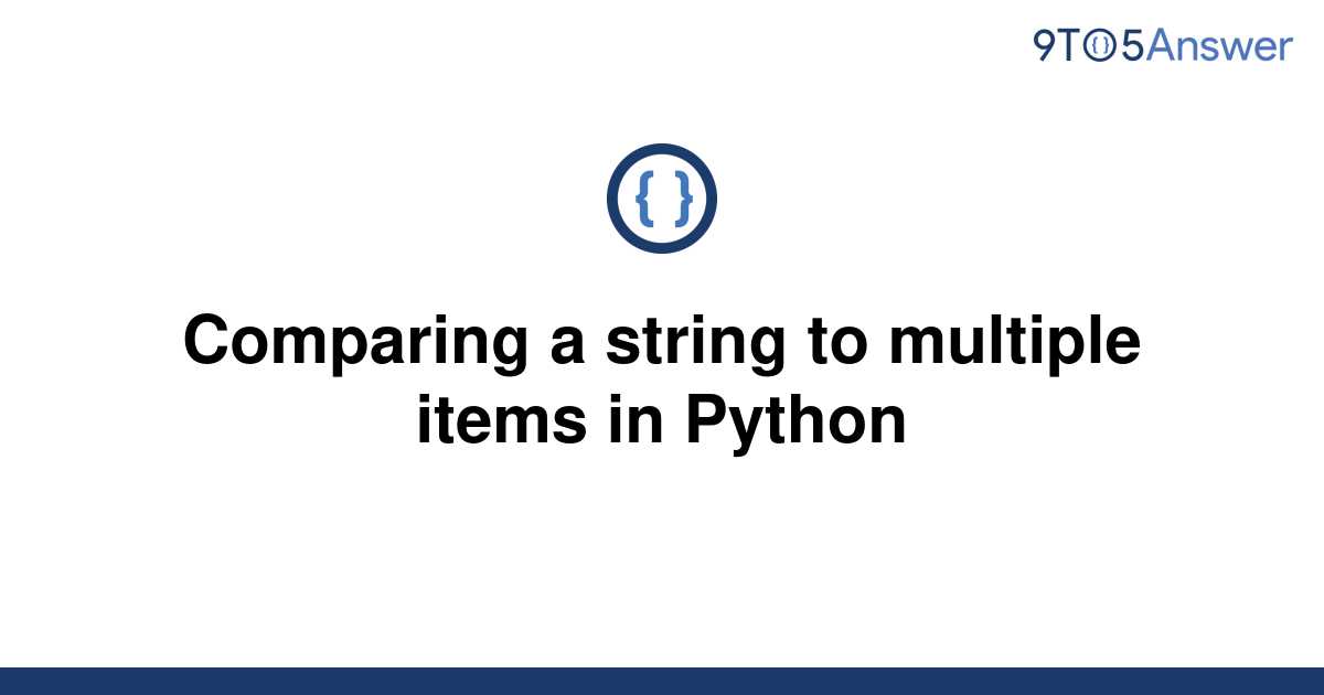 Solved Comparing A String To Multiple Items In Python 9to5answer 1398