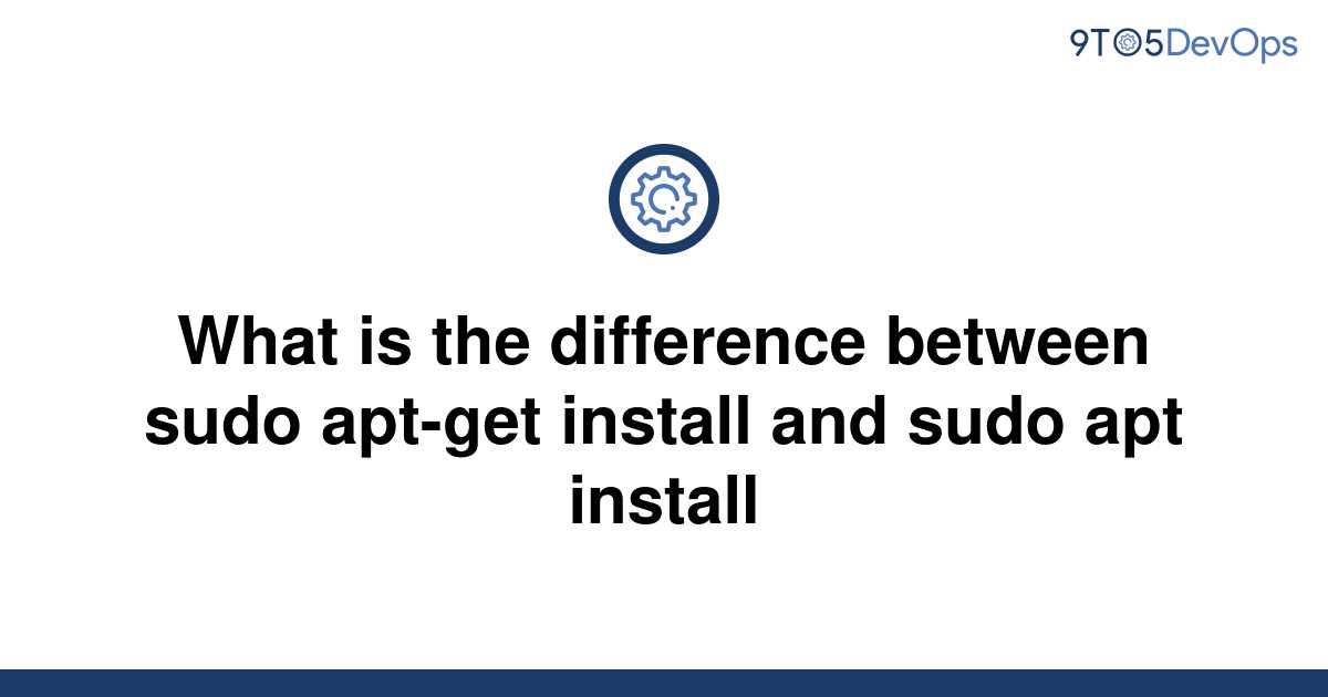 solved-what-is-the-difference-between-sudo-apt-get-9to5answer