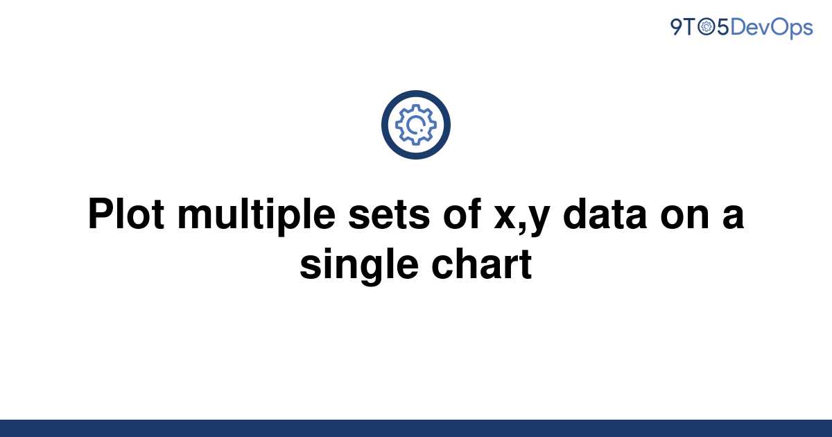 solved-plot-multiple-sets-of-x-y-data-on-a-single-chart-9to5answer