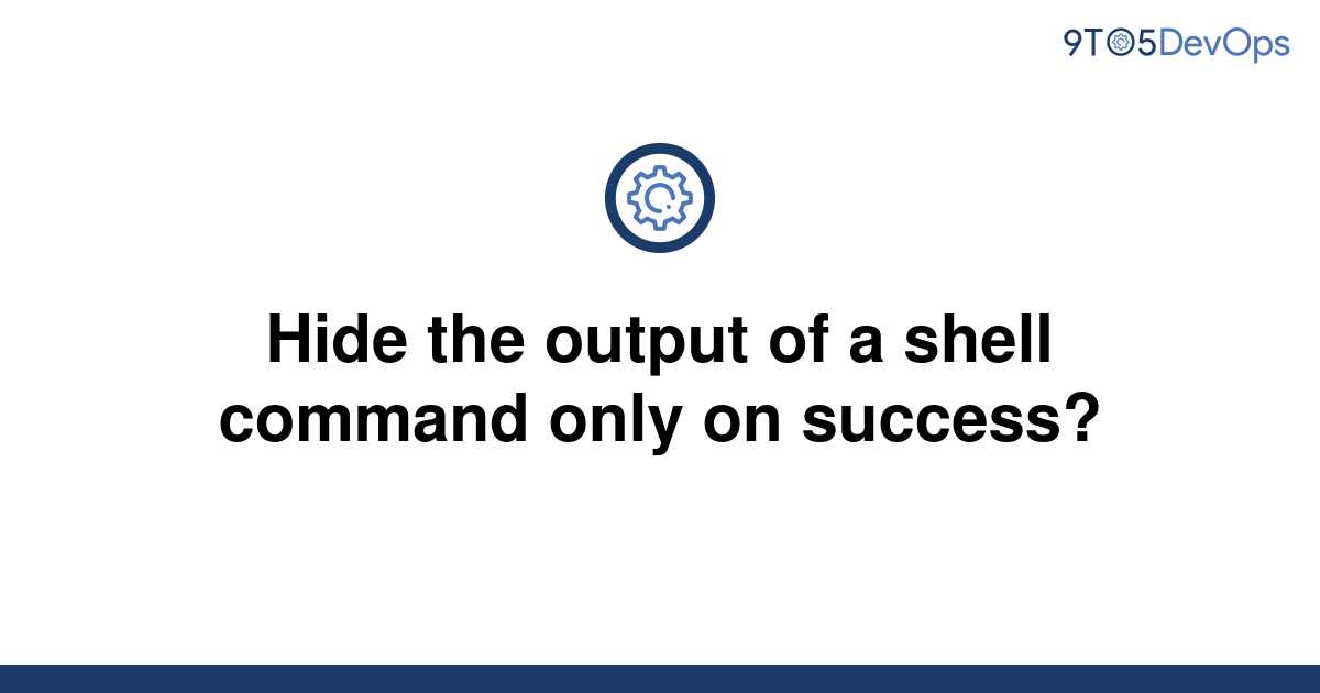 solved-hide-the-output-of-a-shell-command-only-on-9to5answer