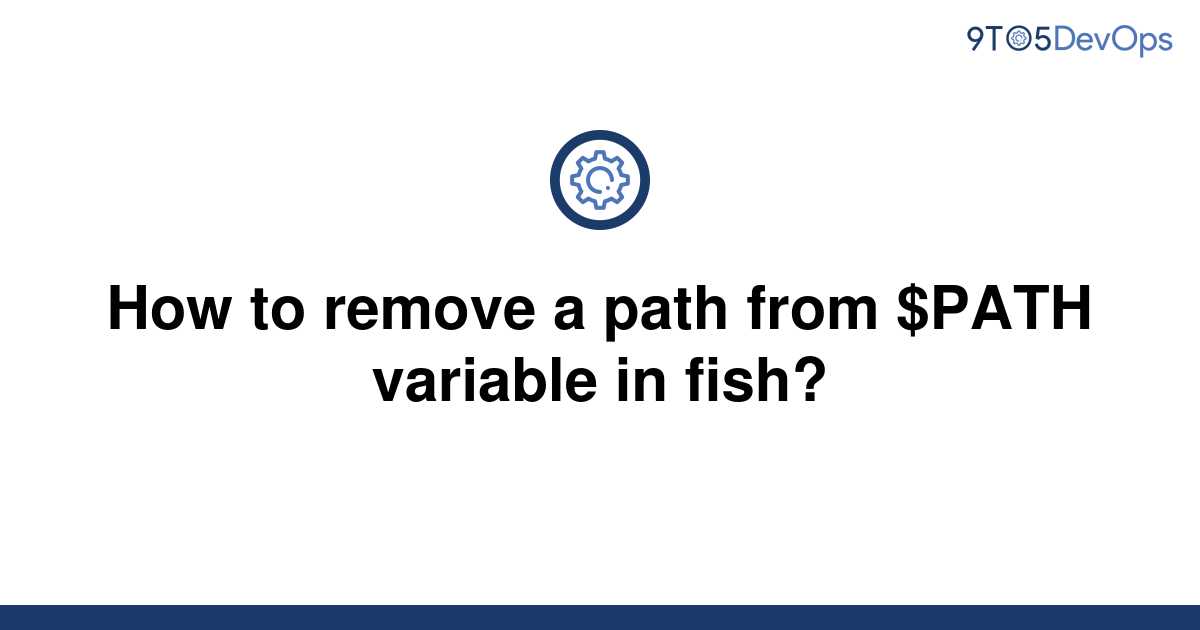 solved-how-to-remove-a-path-from-path-variable-in-9to5answer