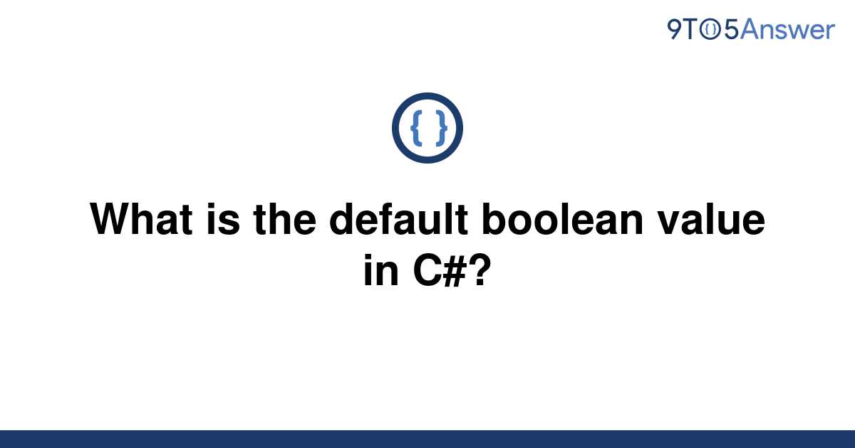 solved-what-is-the-default-boolean-value-in-c-9to5answer