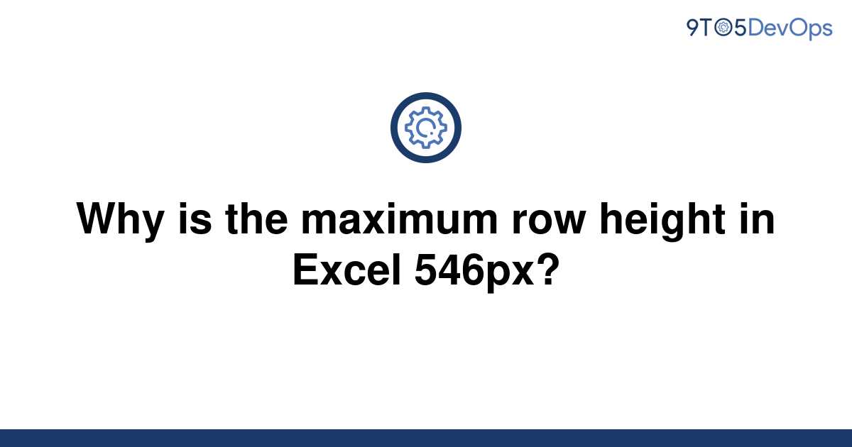 solved-why-is-the-maximum-row-height-in-excel-546px-9to5answer