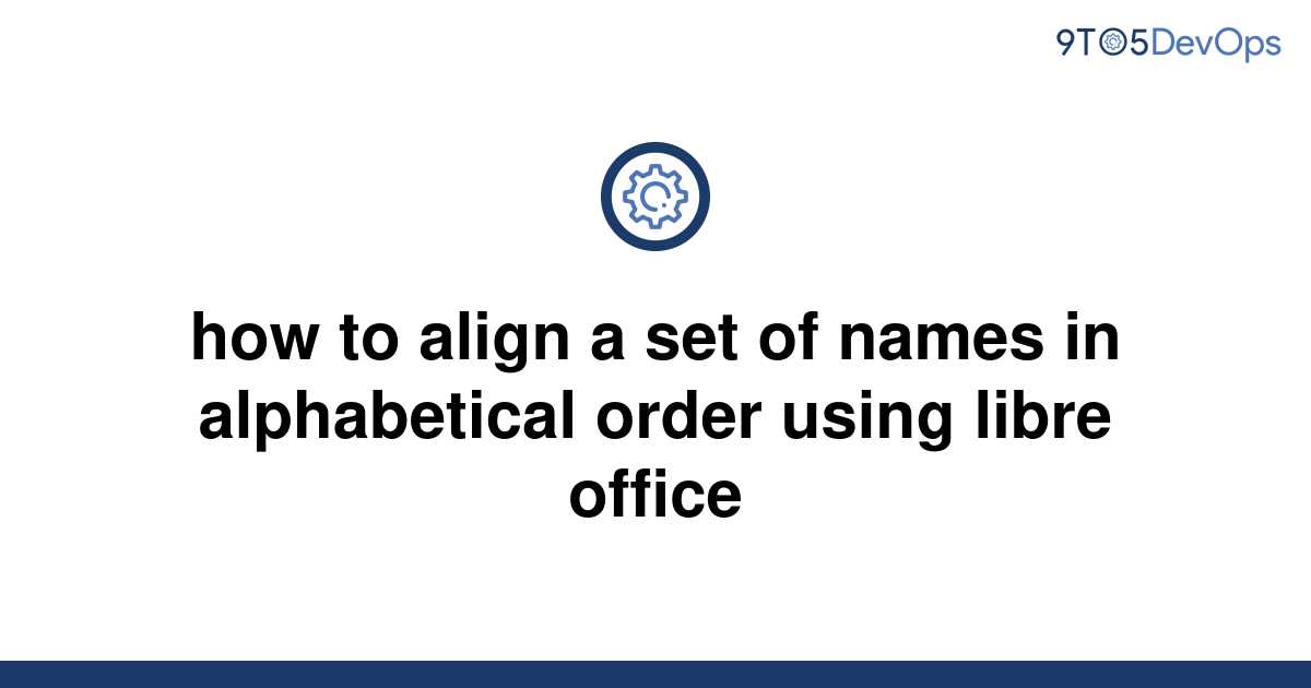 solved-how-to-align-a-set-of-names-in-alphabetical-9to5answer