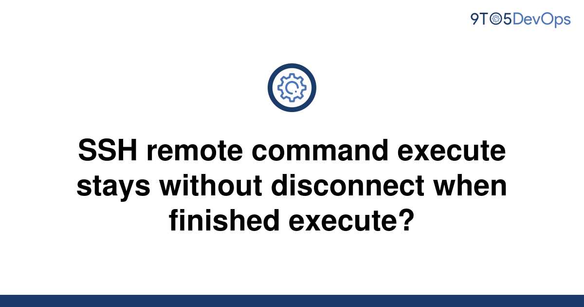 solved-ssh-remote-command-execute-stays-without-9to5answer