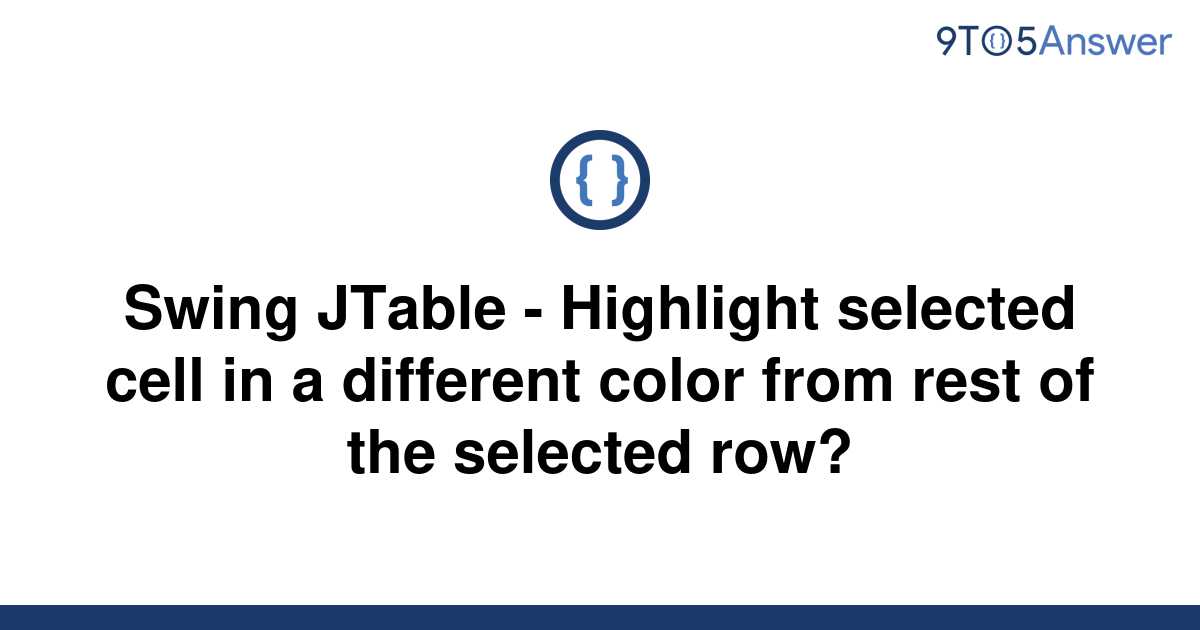 Solved Swing Jtable Highlight Selected Cell In A 9to5answer 3701