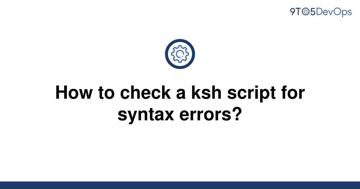 solved-how-to-check-a-ksh-script-for-syntax-errors-9to5answer