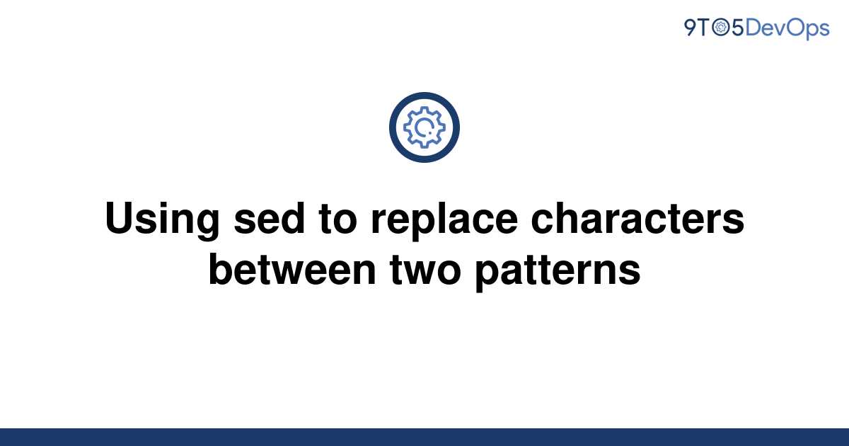 solved-using-sed-to-replace-characters-between-two-9to5answer