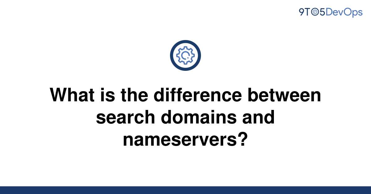 solved-what-is-the-difference-between-search-domains-9to5answer