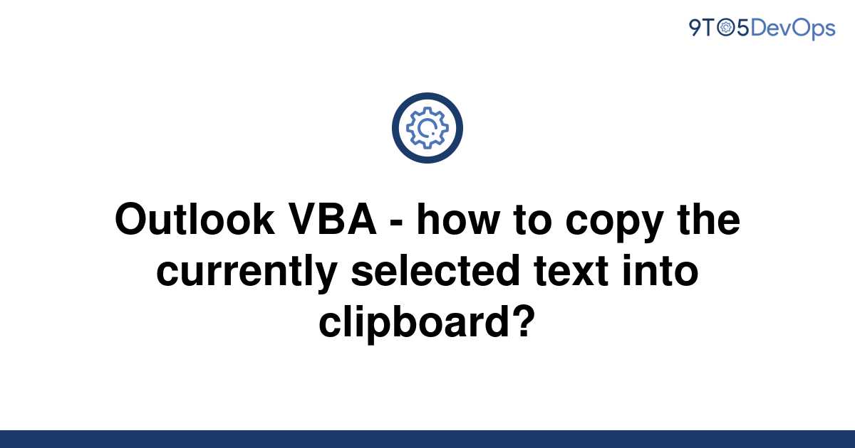 solved-outlook-vba-how-to-copy-the-currently-selected-9to5answer