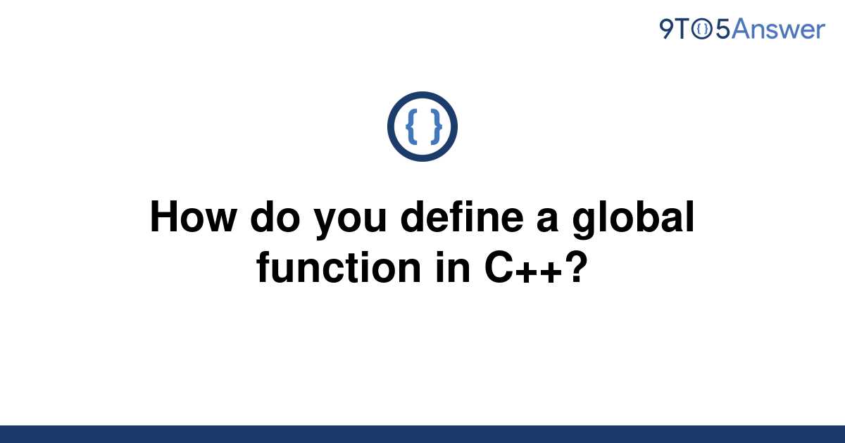 solved-how-do-you-define-a-global-function-in-c-9to5answer