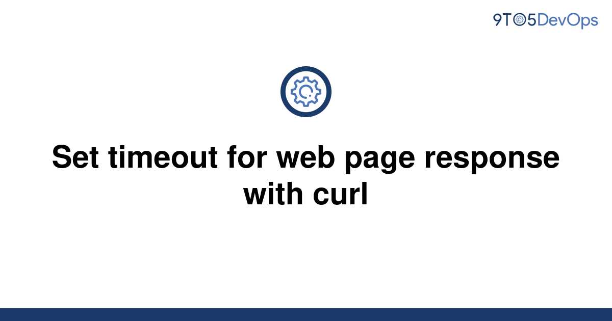 solved-set-timeout-for-web-page-response-with-curl-9to5answer