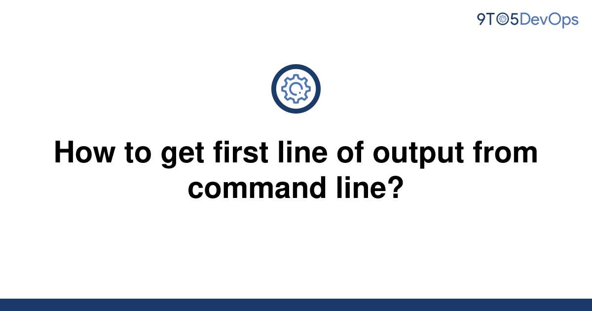 solved-how-to-get-first-line-of-output-from-command-9to5answer