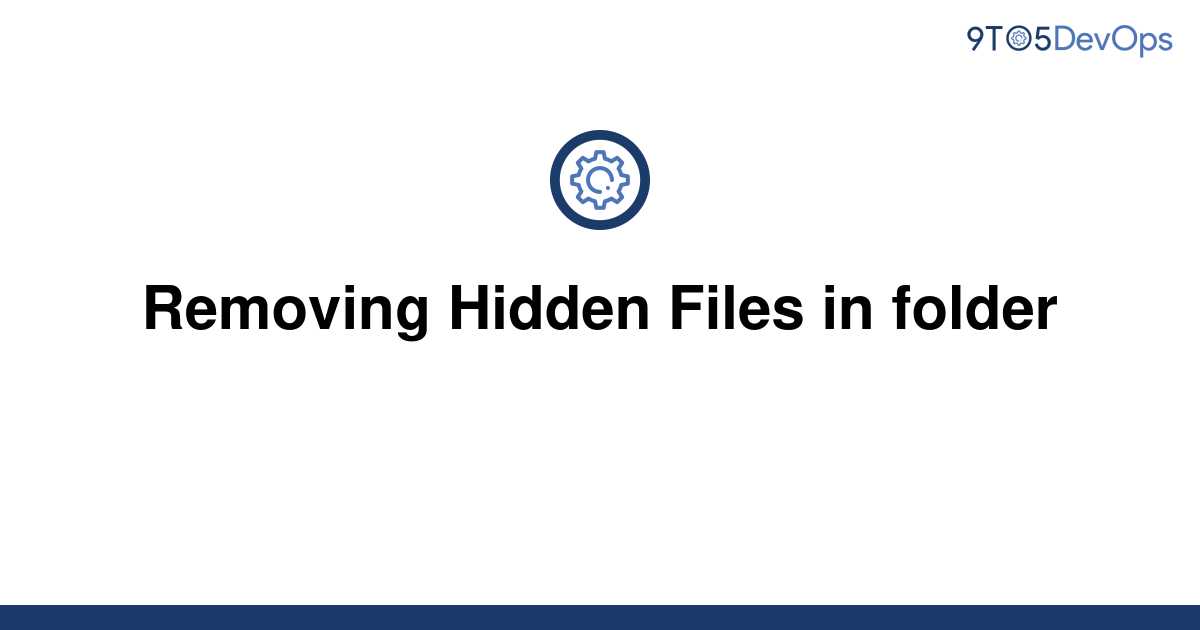 solved-removing-hidden-files-in-folder-9to5answer