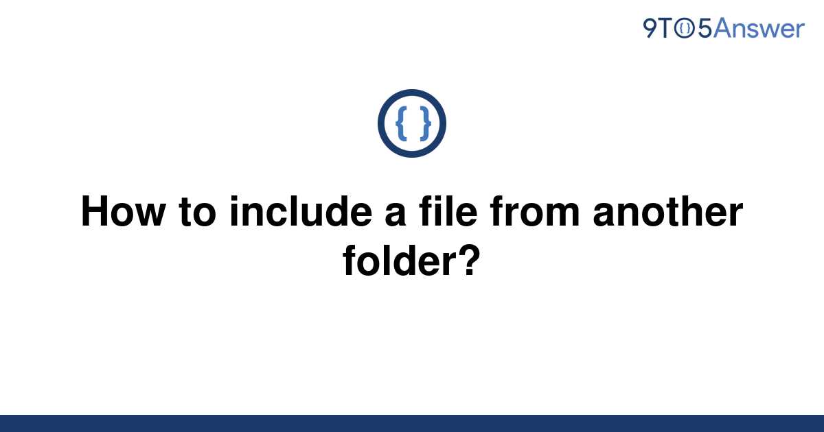 solved-how-to-include-a-file-from-another-folder-9to5answer