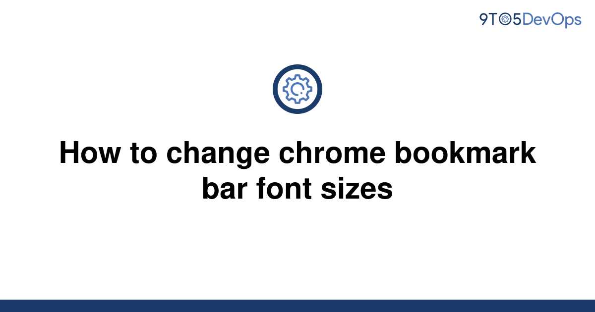 solved-how-to-change-chrome-bookmark-bar-font-sizes-9to5answer