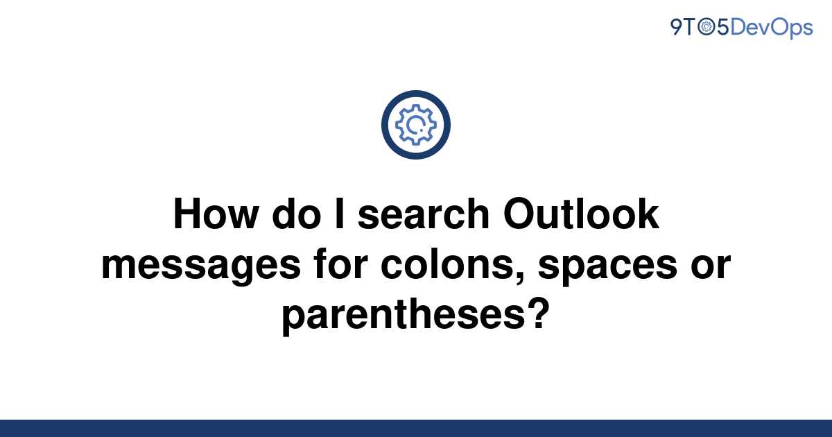 solved-how-do-i-search-outlook-messages-for-colons-9to5answer