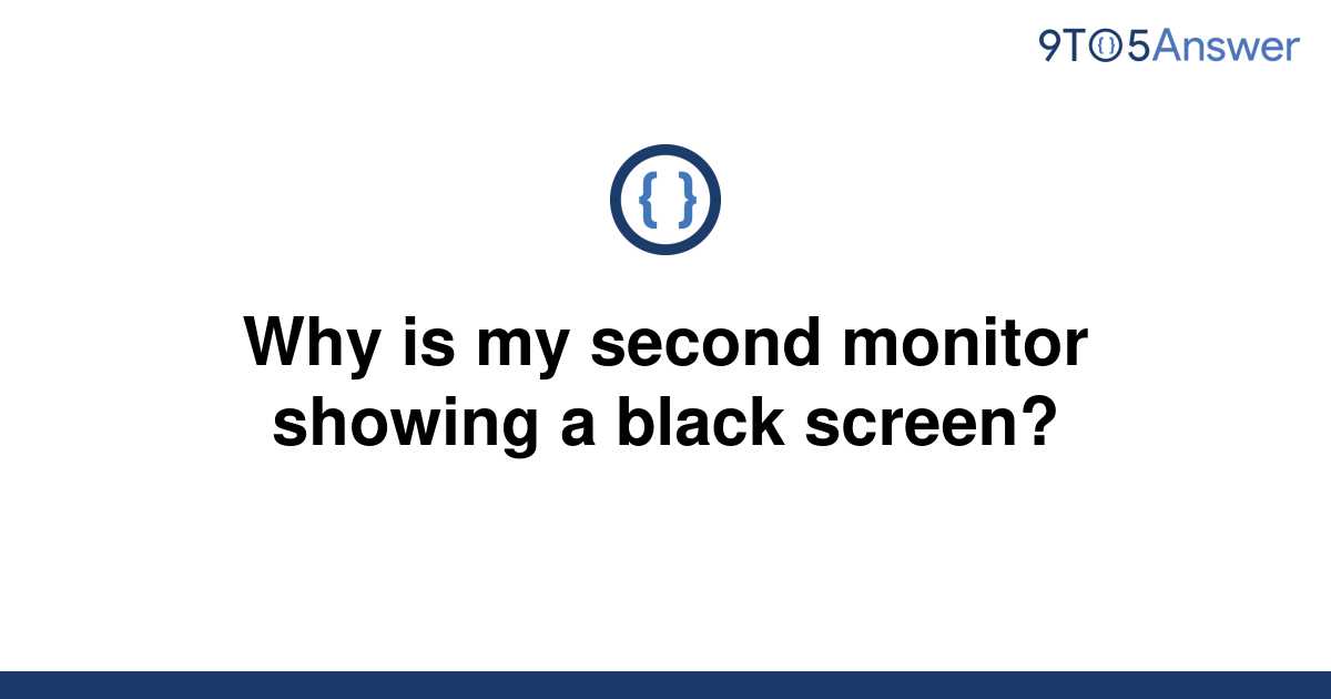 solved-why-is-my-second-monitor-showing-a-black-screen-9to5answer