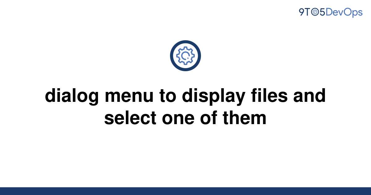 solved-dialog-menu-to-display-files-and-select-one-of-9to5answer