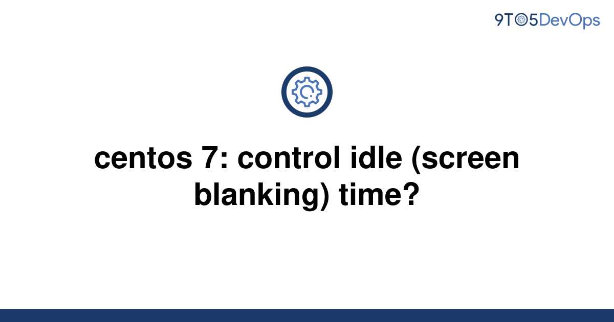 solved-centos-7-control-idle-screen-blanking-time-9to5answer